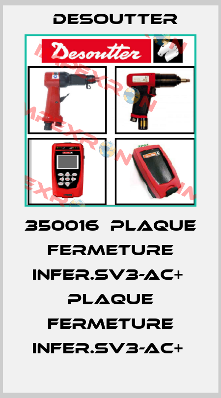350016  PLAQUE FERMETURE INFER.SV3-AC+  PLAQUE FERMETURE INFER.SV3-AC+  Desoutter