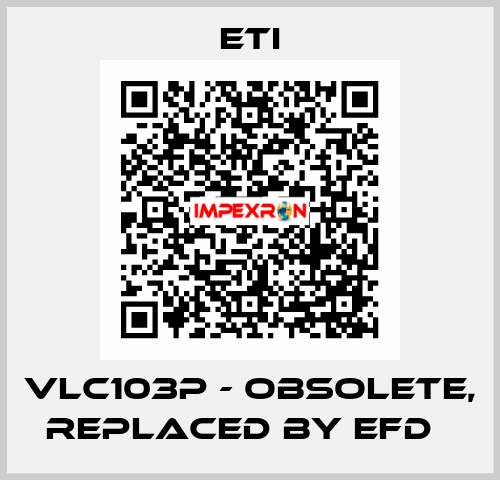 VLC103P - obsolete, replaced by EFD   Eti