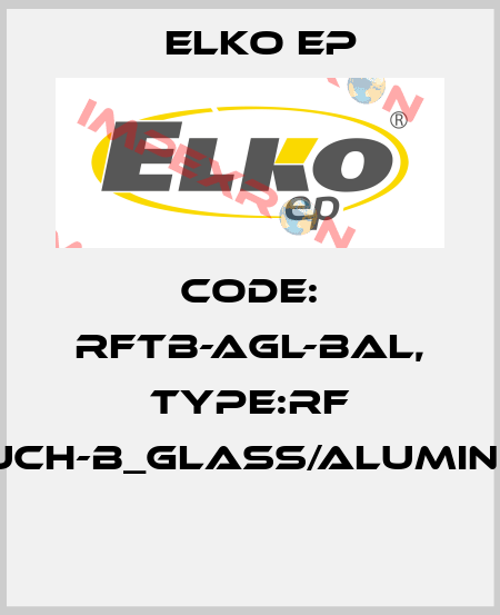 Code: RFTB-AGL-BAL, Type:RF Touch-B_glass/aluminium  Elko EP