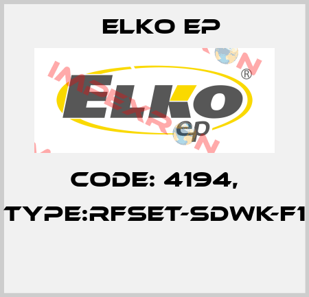 Code: 4194, Type:RFSET-SDWK-F1  Elko EP
