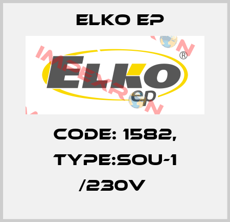 Code: 1582, Type:SOU-1 /230V  Elko EP