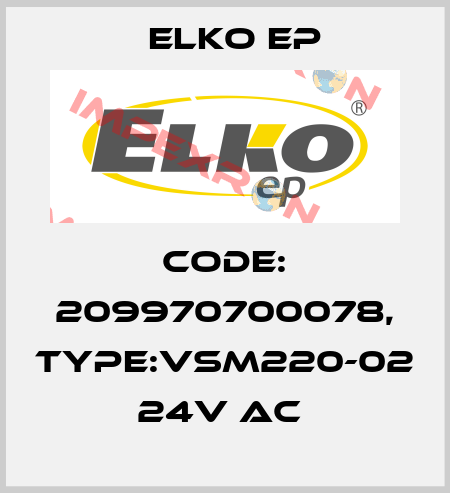 Code: 209970700078, Type:VSM220-02 24V AC  Elko EP