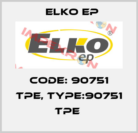 Code: 90751 TPE, Type:90751 TPE  Elko EP