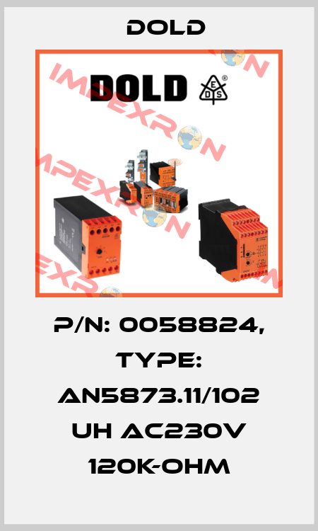 p/n: 0058824, Type: AN5873.11/102 UH AC230V 120K-OHM Dold
