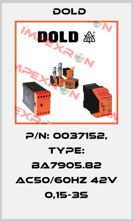 p/n: 0037152, Type: BA7905.82 AC50/60HZ 42V 0,15-3S Dold