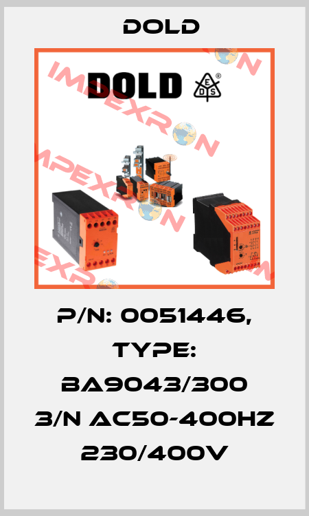 p/n: 0051446, Type: BA9043/300 3/N AC50-400HZ 230/400V Dold