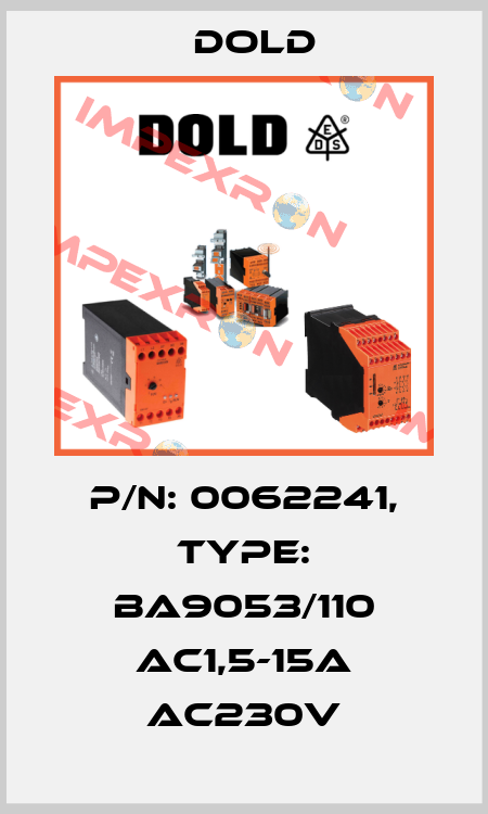 p/n: 0062241, Type: BA9053/110 AC1,5-15A AC230V Dold