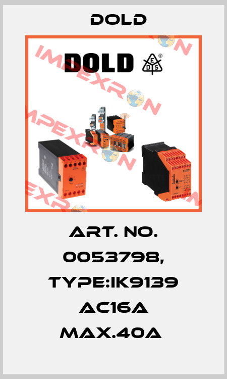 Art. No. 0053798, Type:IK9139 AC16A MAX.40A  Dold