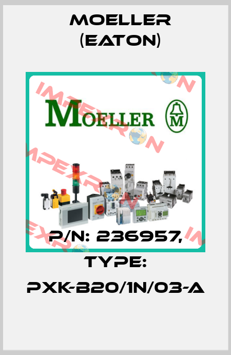 P/N: 236957, Type: PXK-B20/1N/03-A Moeller (Eaton)