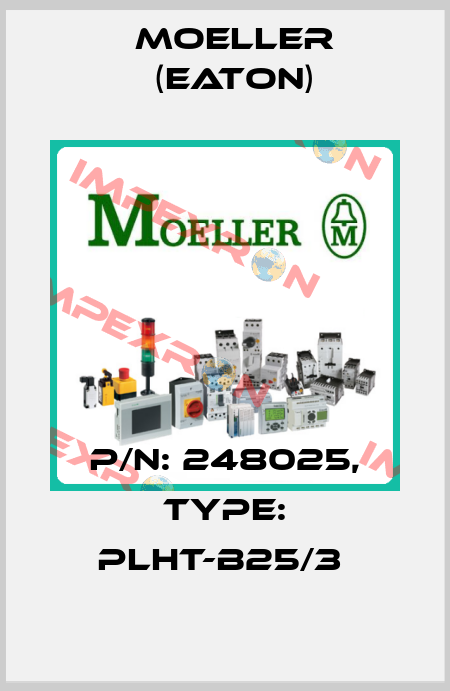 P/N: 248025, Type: PLHT-B25/3  Moeller (Eaton)