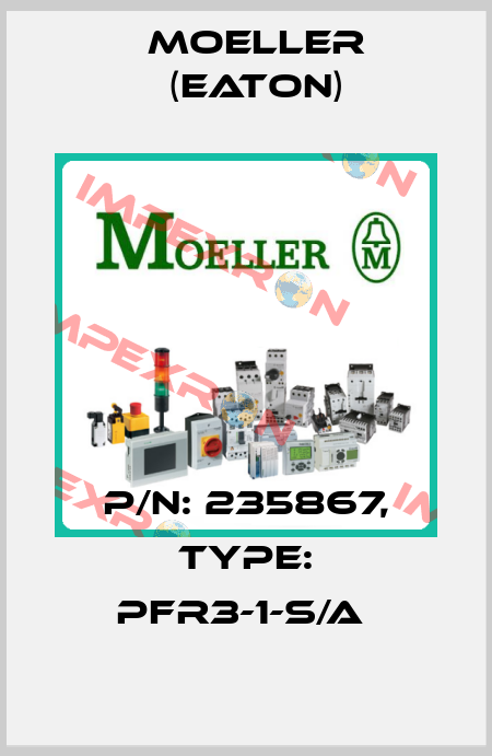 P/N: 235867, Type: PFR3-1-S/A  Moeller (Eaton)