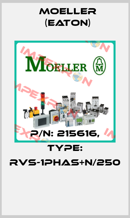 P/N: 215616, Type: RVS-1PHAS+N/250  Moeller (Eaton)