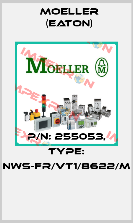 P/N: 255053, Type: NWS-FR/VT1/8622/M  Moeller (Eaton)