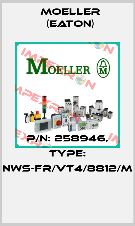 P/N: 258946, Type: NWS-FR/VT4/8812/M  Moeller (Eaton)