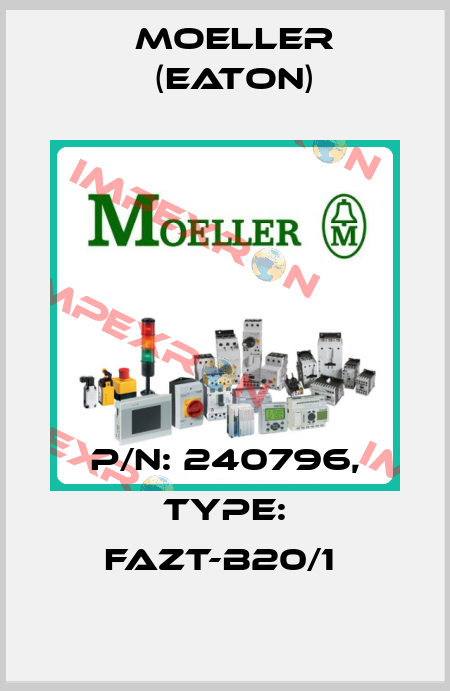 P/N: 240796, Type: FAZT-B20/1  Moeller (Eaton)