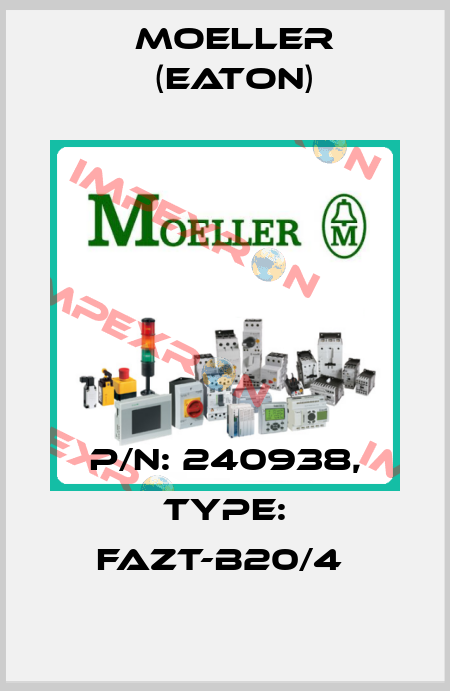 P/N: 240938, Type: FAZT-B20/4  Moeller (Eaton)