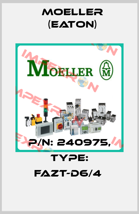 P/N: 240975, Type: FAZT-D6/4  Moeller (Eaton)