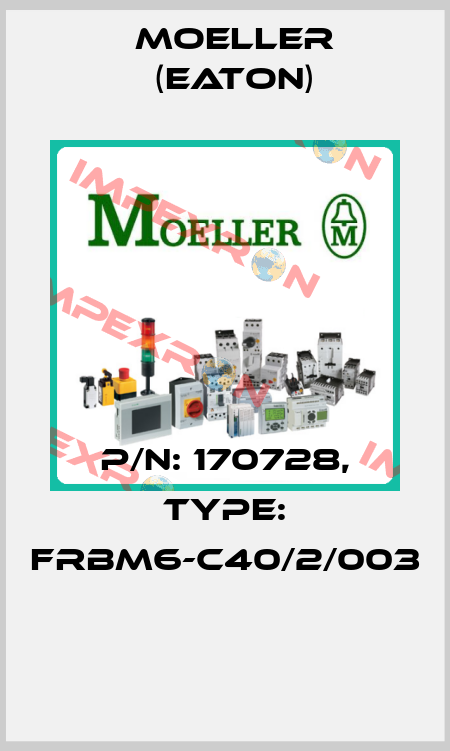 P/N: 170728, Type: FRBM6-C40/2/003  Moeller (Eaton)