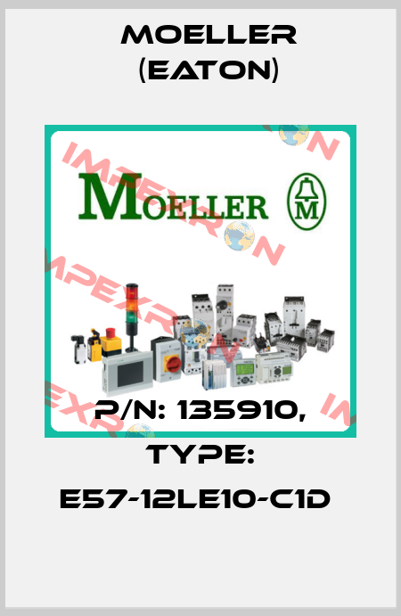 P/N: 135910, Type: E57-12LE10-C1D  Moeller (Eaton)