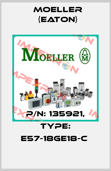 P/N: 135921, Type: E57-18GE18-C  Moeller (Eaton)