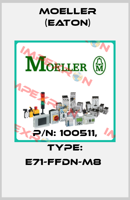 P/N: 100511, Type: E71-FFDN-M8  Moeller (Eaton)