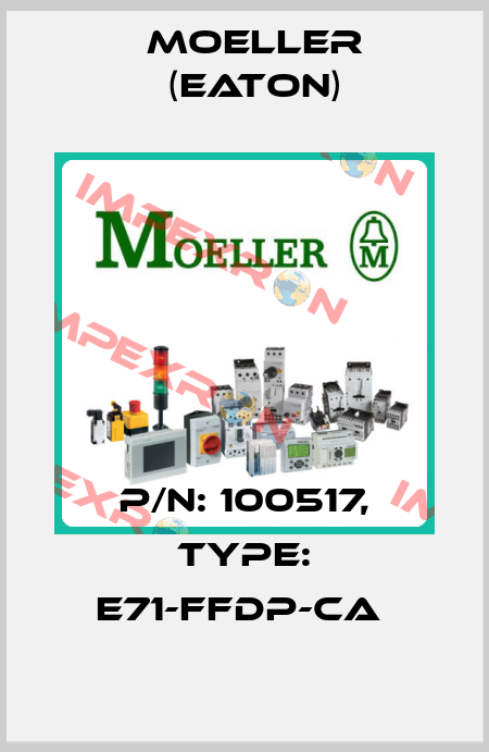 P/N: 100517, Type: E71-FFDP-CA  Moeller (Eaton)