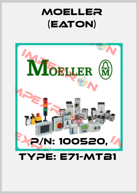 P/N: 100520, Type: E71-MTB1  Moeller (Eaton)