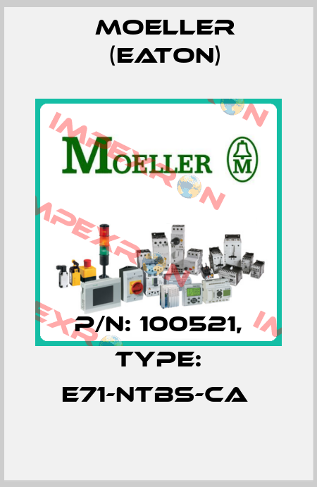 P/N: 100521, Type: E71-NTBS-CA  Moeller (Eaton)