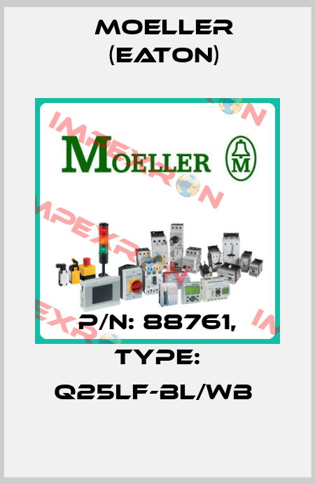 P/N: 88761, Type: Q25LF-BL/WB  Moeller (Eaton)