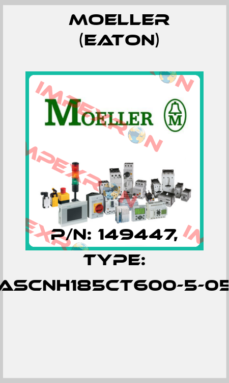 P/N: 149447, Type: ASCNH185CT600-5-05  Moeller (Eaton)