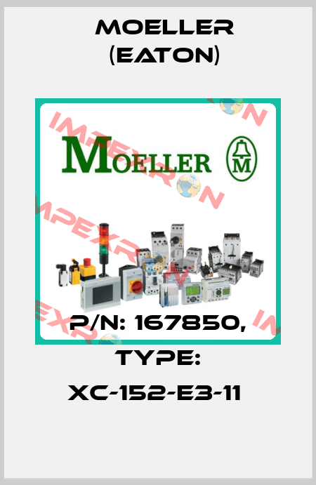 P/N: 167850, Type: XC-152-E3-11  Moeller (Eaton)