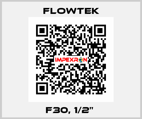  F30, 1/2"  Flowtek