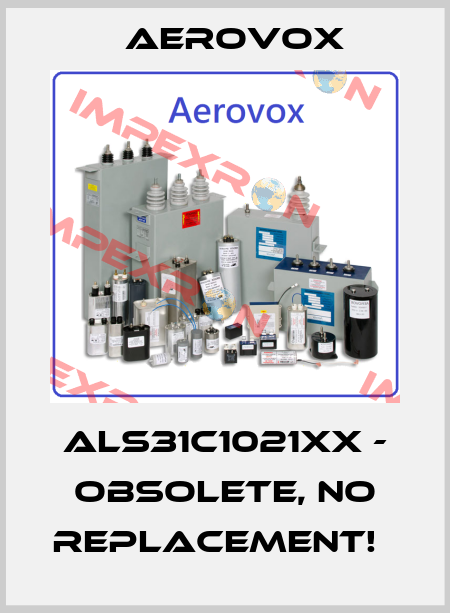ALS31C1021XX - Obsolete, no replacement!   Aerovox