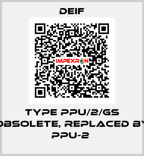 Type PPU/2/GS obsolete, replaced by PPU-2  Deif