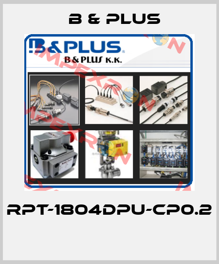 RPT-1804DPU-CP0.2  B & PLUS