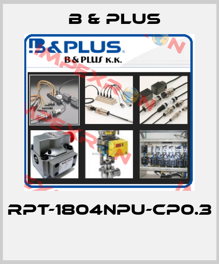 RPT-1804NPU-CP0.3  B & PLUS