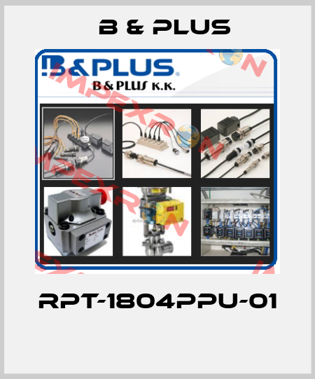 RPT-1804PPU-01  B & PLUS