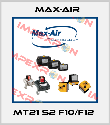 MT21 S2 F10/F12  Max-Air