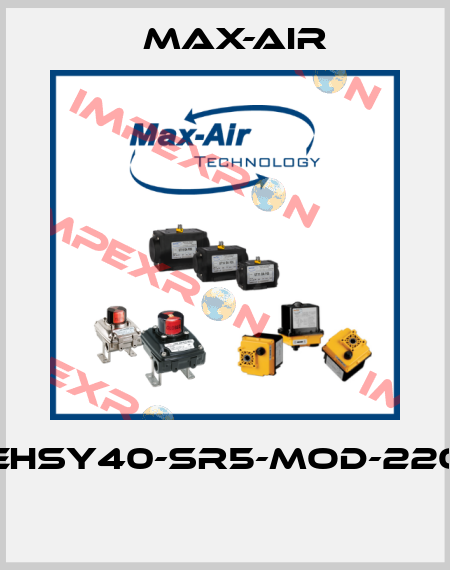 EHSY40-SR5-MOD-220  Max-Air