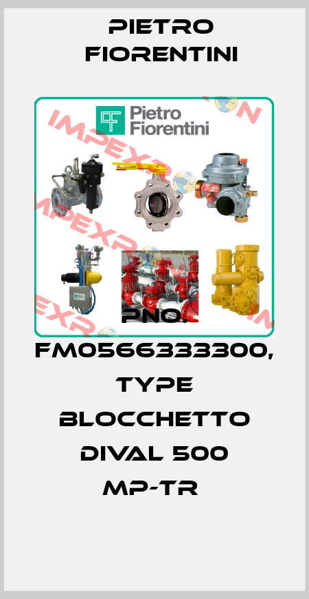 PNo. FM0566333300, Type BLOCCHETTO DIVAL 500 MP-TR  Pietro Fiorentini