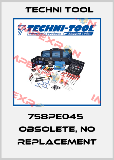 758PE045  obsolete, no replacement Techni Tool