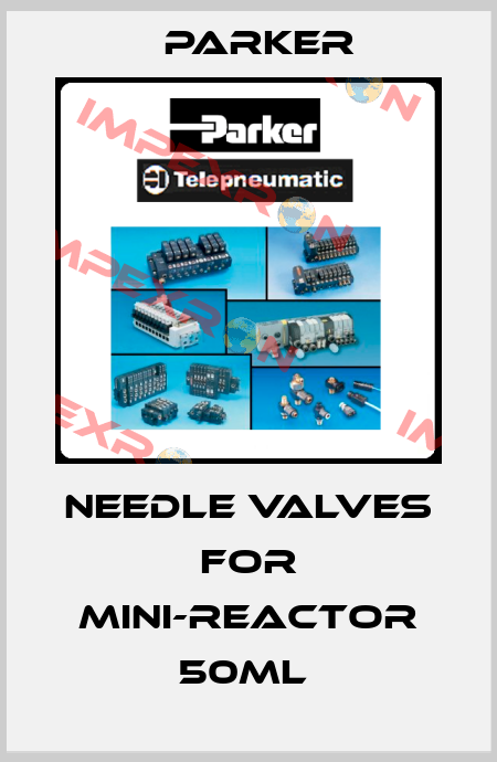 Needle valves for Mini-Reactor 50ml  Parker