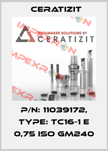 P/N: 11039172, Type: TC16-1 E 0,75 ISO GM240 Ceratizit