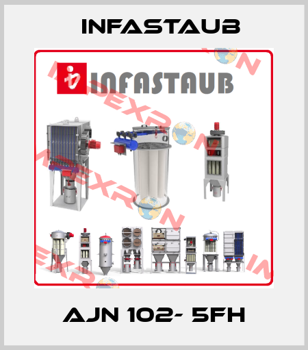 AJN 102- 5FH Infastaub