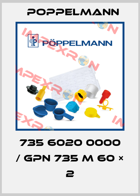 735 6020 0000 / GPN 735 M 60 × 2 Poppelmann