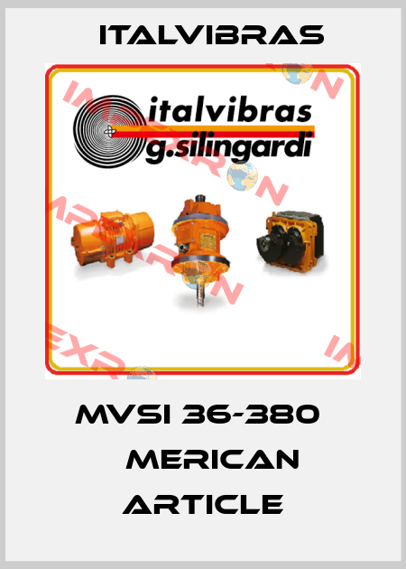 MVSI 36-380  аmerican article Italvibras
