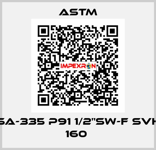 SA-335 P91 1/2"SW-F SVH 160  Astm