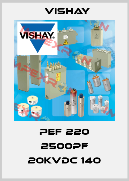 PEF 220 2500PF 20KVDC 140 Vishay