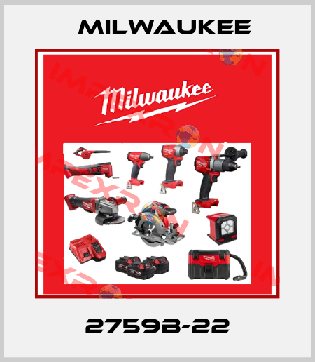 2759B-22 Milwaukee