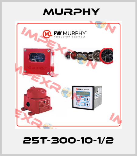 25T-300-10-1/2 Murphy
